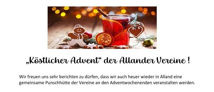 Adventinische Veranstaltung im Allander Gemeindepark mit Punsch, Glühwein, Jagertee und vielen Leckereien. Die Veranstaltung ist vom folgenden Verein geöffnet: Freitag und Samstag ab 17 Uhr und am Sonntag ab 14 Uhr!