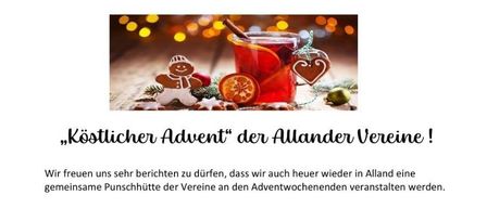 Der "Köstlicher Advent" der Allander Vereine! Wir freuen uns sehr zu berichten, dass wir auchheuer wieder in Alland eine gemeinsame Punschhütte der Vereine an den Adventwochenenden veranstalten werden. Wir laden daher herzlich im Allander Gemeindepark (Spielplatz) zu Punsch, Glühwein, Jagateee & vielen Köstlichkeiten ein.