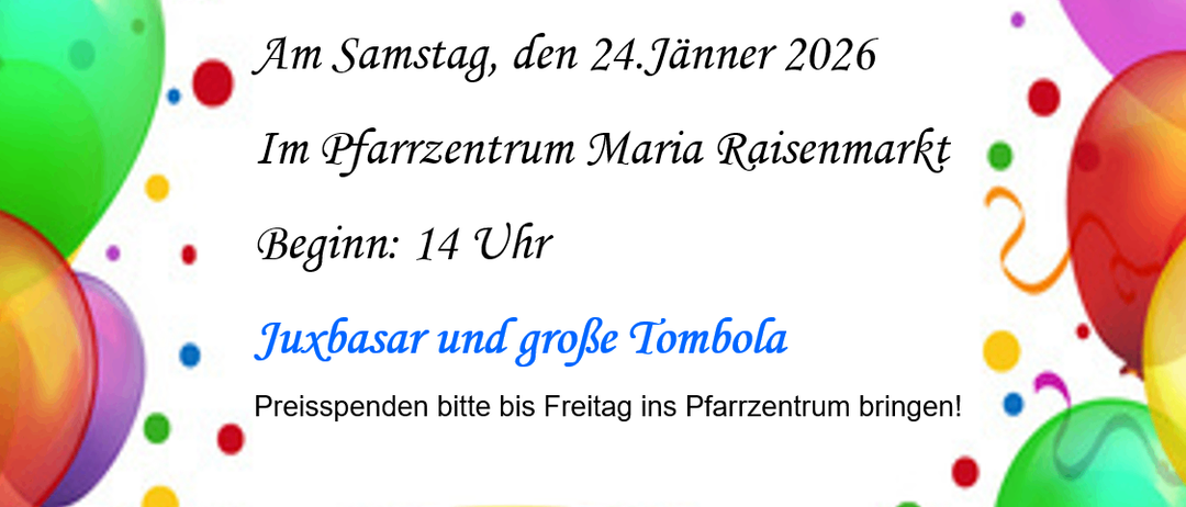 Einladung zum Kinderfasching am Samstag, den 24. Januar 2026, im Pfarrzentrum Maria Raisenmarkt. Beginn: 14 Uhr. Juxbazar und große Tombola. Preisspenden bitte bis Freitag ins Pfarrzentrum bringen!