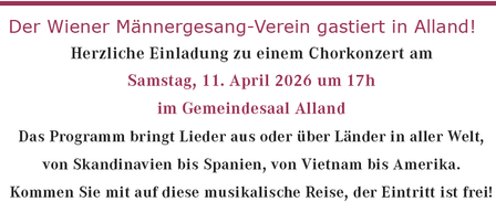 Herzliche Einladung zu einem Chorkonzert am Samstag, 11. April 2026 um 17h im Gemeindesaal Alland. Das Programm bringt Lieder aus oder über Länder in aller Welt, von Skandinavien bis Spanien, von Vietnam bis Amerika. Kommen Sie mit auf diese musikalische Reise, der Eintritt ist frei!