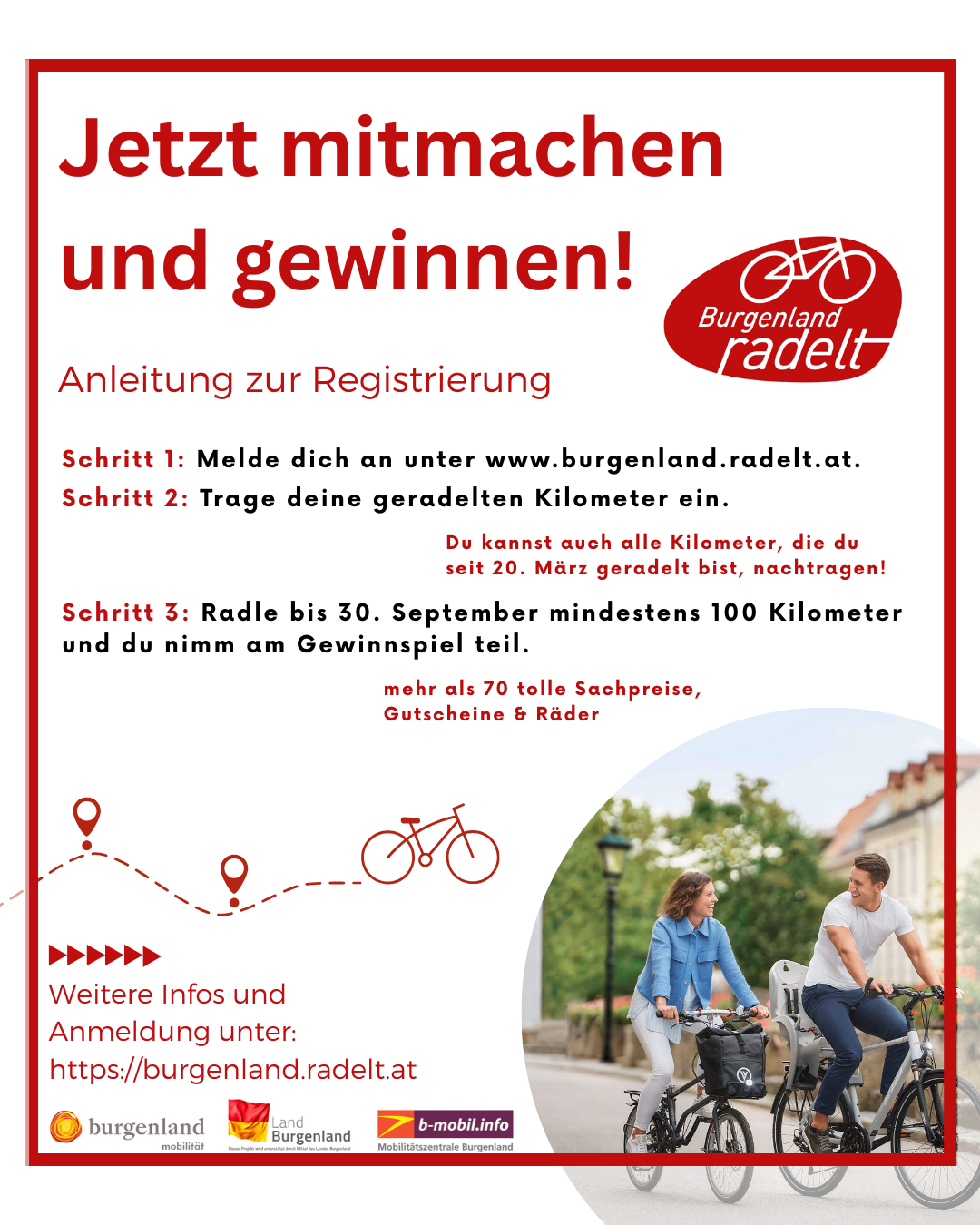 Jetzt mitmachen und gewinnen! Registriere dich unter www.burgenland.radelt.at. Trage deine geradelten Kilometer ein. Radle bis 30. September mindestens 100 Kilometer und nimm am Gewinnspiel teil. Mehr als 70 tolle Sachpreise, Gutscheine & Räder. Weitere Infos unter https://burgenland.radelt.at.