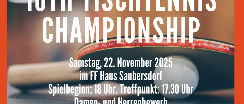 Einladung zur 16. Tischtennis-Meisterschaft am Samstag, 22. November 2025 im FF Haus Saubersdorf. Spielbeginn: 18 Uhr. Treffpunkt: 17.30 Uhr. Damen- und Herrenbewerb. Keine (ehemaligen) Vereinsspieler. Komm und spiel mit!