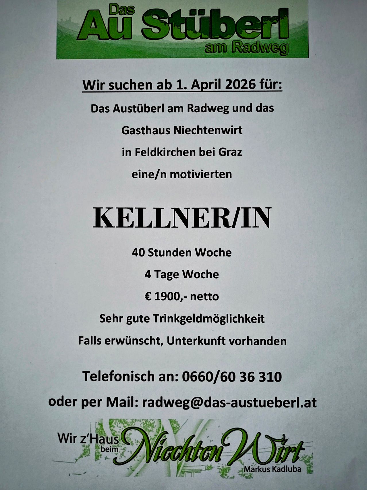 Ein Ausschreibungstext sucht ab 1. April 2026 einen motivierten Keller/in für das Austüberl am Radweg und das Gasthaus Nächtenwirt in Feldkirchen bei Graz. Voraussetzungen sind 40 Stunden pro Woche, 4 Tage pro Woche und ein Preis von 1900 Euro netto. Kontakt per Telefon oder E-Mail für weitere Informationen.