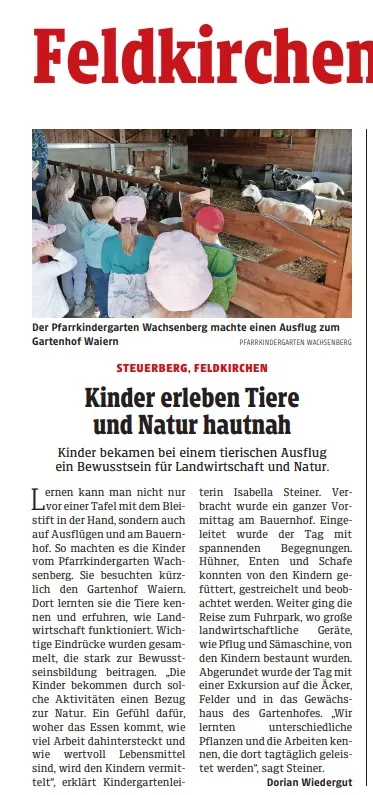 Die Kinder aus dem Pfarrkindergartengarten in Walsheim machten einen Ausflug zum Hof Wairen. Kinder erlebten Tiere und Natur hautnah. Sie hatten auf dem Hof eine tolle Zeit und lernten, wie man Tiere pflegt. Sie lernten auch über die Arbeit auf dem Bauernhof.