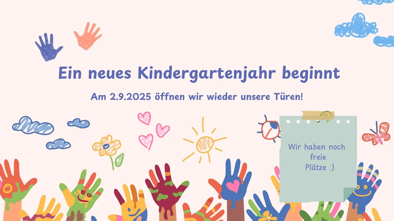 Ein farbenfrohes Plakat kündigt den Beginn eines neuen Kindergartenjahres an, das am 2.9.2025 eröffnet wird. Hände und Herzen schmücken das Bild, zusammen mit Blumen und einer Sonne. Eine Sprechblase sagt 'Wir h'.
