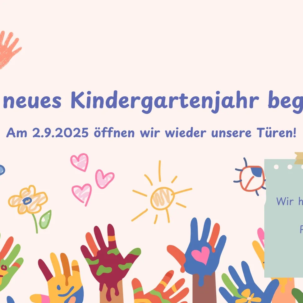 Ein farbenfrohes Plakat kündigt den Beginn eines neuen Kindergartenjahres an, das am 2.9.2025 eröffnet wird. Hände und Herzen schmücken das Bild, zusammen mit Blumen und einer Sonne. Eine Sprechblase sagt 'Wir h'.