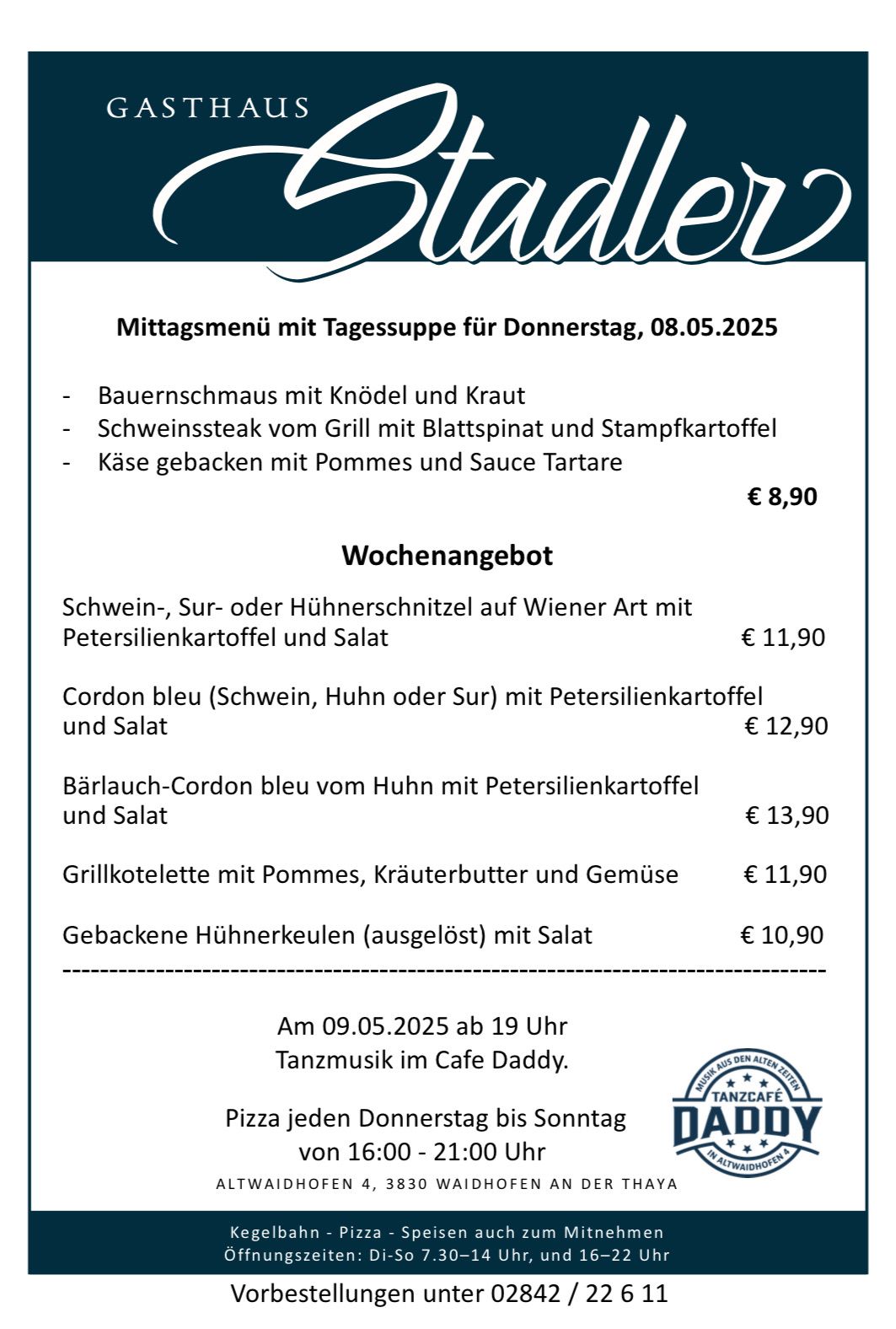 Mittagsmenü für Donnerstag, 08.05.2025. Gerichte umfassen Bauernschmaus mit Knödel und Kraut, Schweinesteak vom Grill mit Blattspinat und Stampfkartoffel sowie Käse mit Pommes und Sauce Tartare. Wochenangebote kosten zwischen 10,90 € und 13,90 €. Tanzmusik im Cafe Daddy.