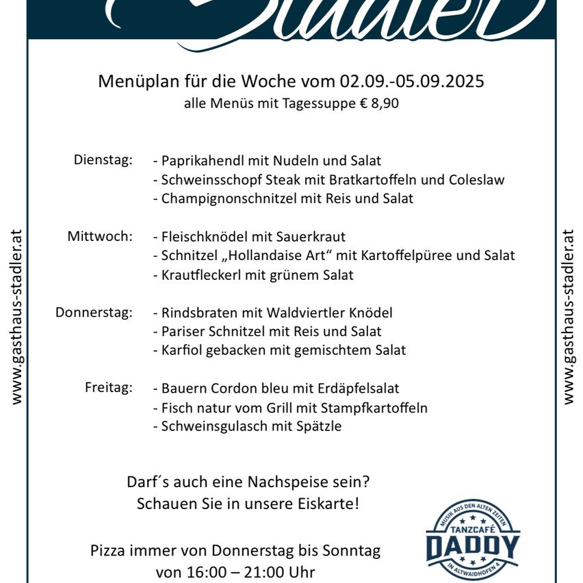 Menüplan für die Woche vom 02.09.-05.09.2025. Alle Menüs mit Tagessuppe 8,90€. Dienstag: Fleischknödel mit Sauerkraut, Schnittlauch-Hollandaise-Schnitzel mit Kartoffelpüree und Salat, Krautfleckerle mit grünem Salat. Freitag: Bauern Cordon bleu mit Erdäpfelsalat, Fisch natur vom Grill mit Stampfkartoffeln, Schweinegulasch mit Spätzle.