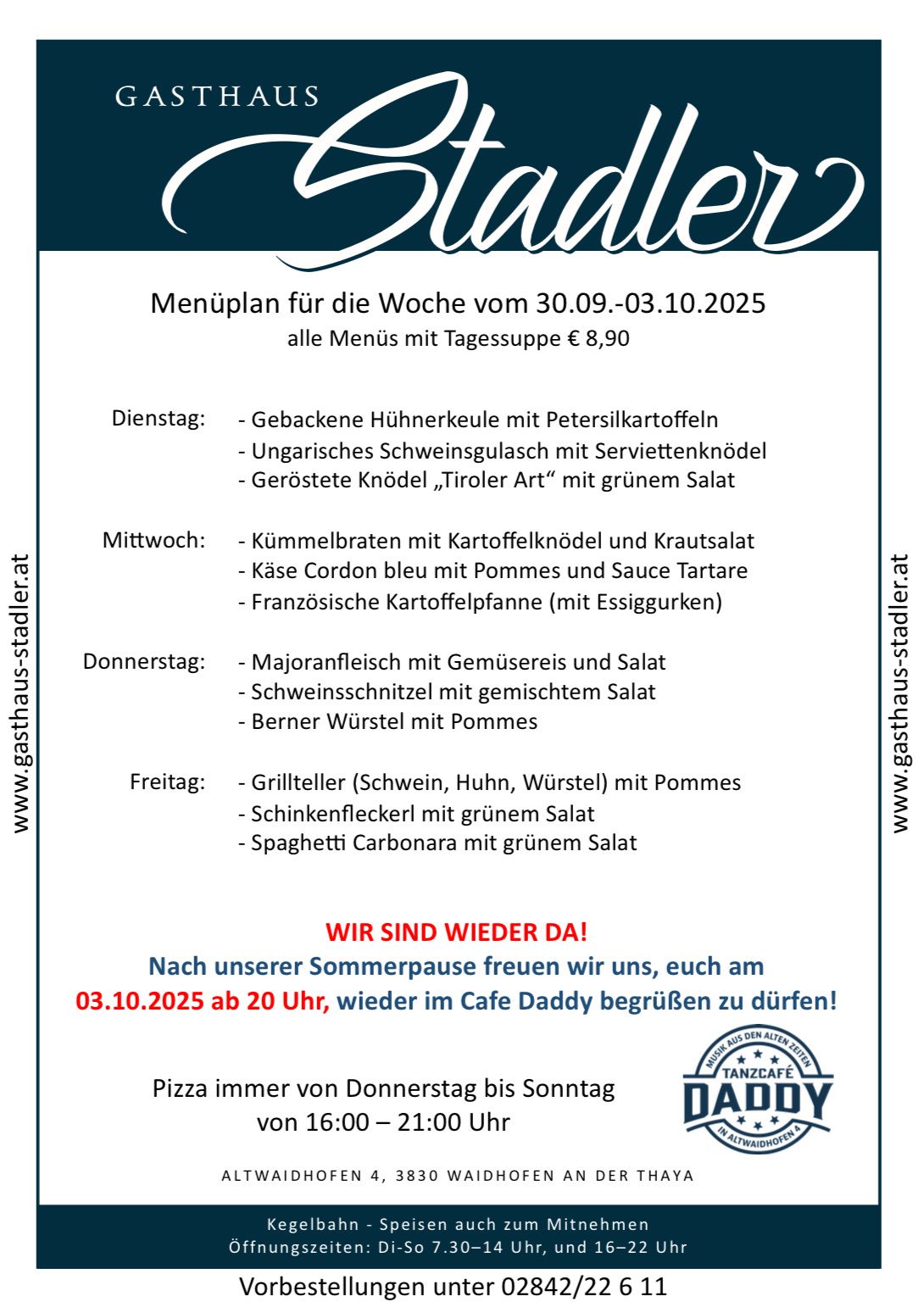 Wochenmenü vom 30.09.-03.10.2025. Alle Menüs mit Tagessuppe € 8,90. Dienstag: Gebackene Hähnchenkeule mit Petersilkartoffeln. Mittwoch: Kümmelbratwurst mit Kartoffelknödel und Krautsalat. Donnerstag: Majoranfleisch mit Gemüsereis und Salat. Freitag: Gegrillte Würstchen mit Pommes. Samstag: Pizza täglich von Donnerstag bis Sonntag.