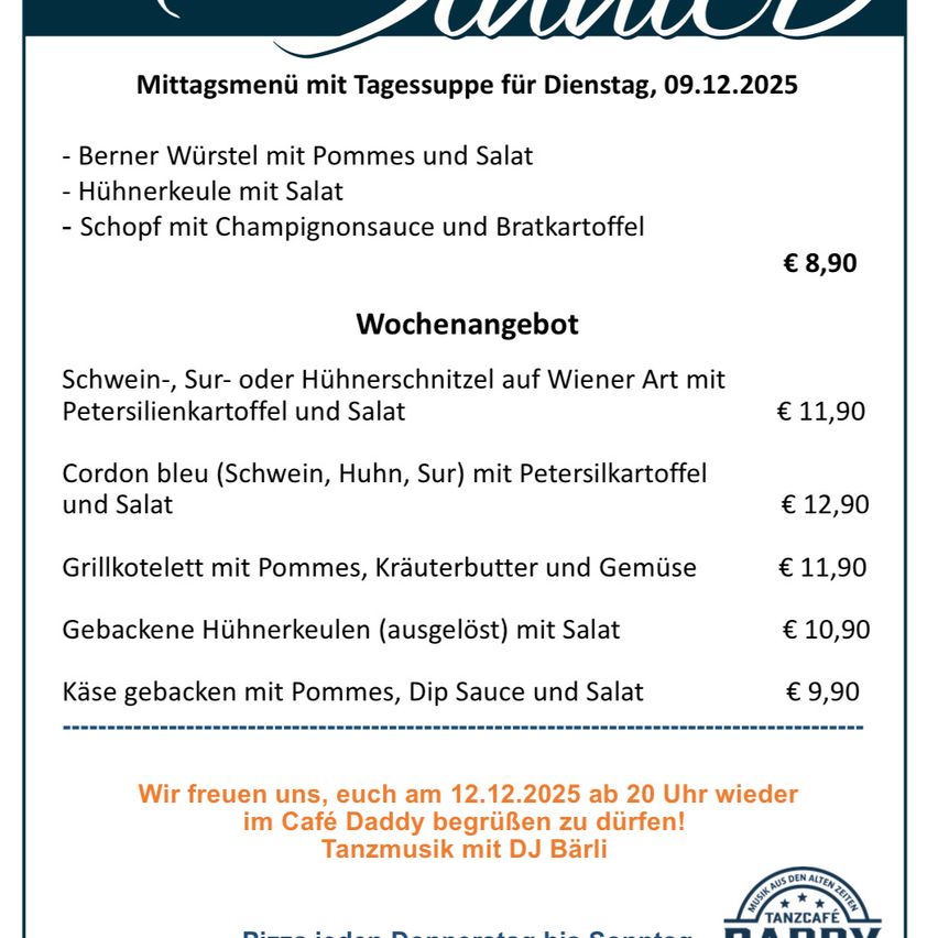 Mittagsmenü mit Tagessuppe für Dienstag, 09.12.2025. Beinhaltet Berner Wurstel, Hühnerkeule und Schopff mit Preisen. Wochenangebot umfasst Optionen wie Cordon Bleu, gegrilltes Huhn und gebackene Hühnerkeule mit Preisen. Beinhaltet auch gebackenen Käse mit Preisen. Einladung zum Besuch am 12.12.2025 mit Musik von DJ Bärli.