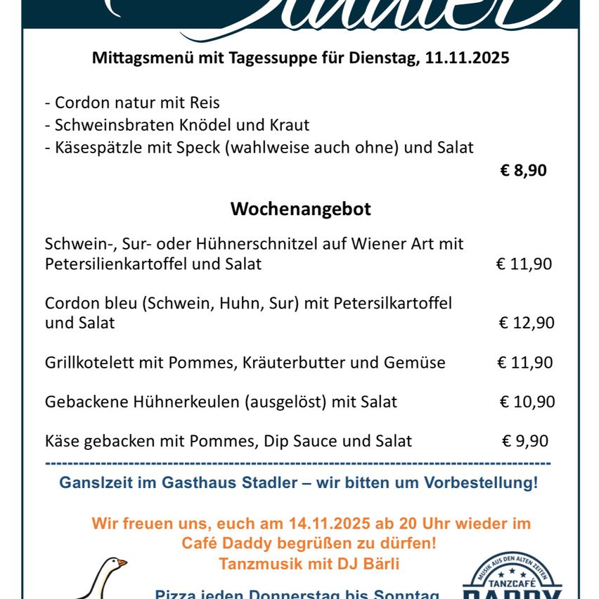 Das Mittagsmenü für Dienstag, 11.11.2025 umfasst Cordon bleu, Schweinebraten mit Reis, Schweinebratenknödel und Kraut sowie Käsespätzle mit oder ohne Speck und Salat für 8,90 €. Das Wochenangebot bietet Schweine-, Enten- oder Hühnerschnitzel auf Wiener Art mit Petersilienkartoffeln und Salat für 11,90 €. Weitere Optionen sind Cordon bleu (Schwein, Huhn, Ente) mit Petersilienkartoffeln und Salat für 12,90 €.