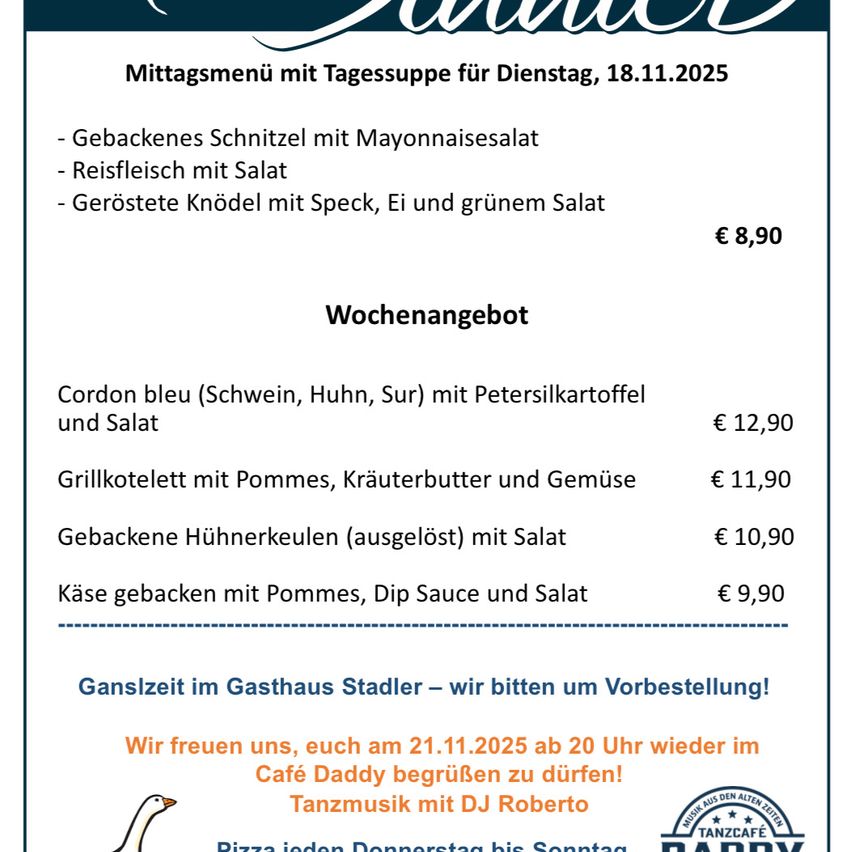 Das Bild zeigt eine Speisekarte für Dienstag, den 18. November 2025, im Gasthaus Stadler. Die Speisekarte umfasst ein Mittagsmenü mit paniertem Schweineschnitzel mit Mayonnaisesalat, Reisfleisch mit Salat und gerösteten Knödeln mit Speck, Ei und grünem Salat für 8,90 €. Das Wochenangebot bietet Cordon bleu mit Schweinefleisch, Huhn und Schweinefleisch mit Petersilkartoffel und Salat für 12,90 €. Weitere Optionen sind ein gegrillter Kebab mit Pommes, Kräuterbutter und Gemüse für 11,90 €, gebackene Hähnchenkeulen mit Salat für 10,90 € und gebackener Käse mit Pommes, Dip-Sauce und Salat für 9,90 €.