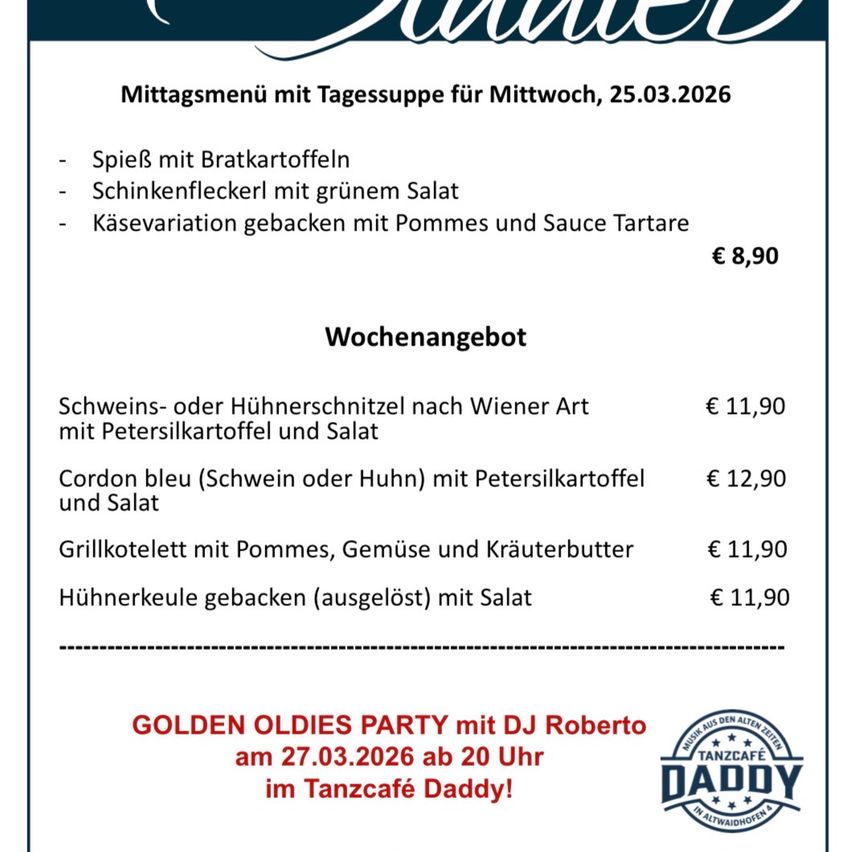 Mittagsmenü mit Tagessuppe für Mittwoch, 25.03.2026. Beinhaltet Spiel mit Bratkartoffeln, Schinkenstücke mit grünem Salat und eine Käsevariation gebacken mit Pommes und Sauce Tartare. €8,90. Wochenangebot bietet Wiener-Style Schweine- oder Hühnerschnitzel mit Petersilienkartoffeln und Salat für €11,90.