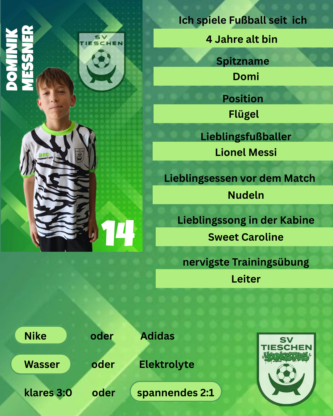 Ein Junge mit einem Fußballtrikot, Name Domi, spielt als Flügelspieler. Sein Lieblingsfußballspieler ist Lionel Messi. Vor einem Spiel mag er sich ausziehen, und sein Lieblingslied ist Sweet Caroline. Seine Lieblingstrainingsübung ist der Leiter.