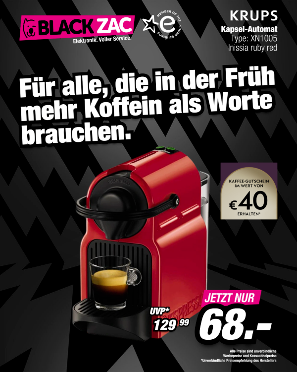 Black Zac Elektronik-Werbung für eine rote Krups Kaffeemaschine mit einer Tasse Kaffee. Es ist ein Kapsel-Automat, Typ XN1005 Inissia Rubinrot. Enthält einen Kaffee-Gutschein im Wert von 40 €. Ursprünglicher Preis 129,99, jetzt 68,-. Preise sind verbindlich und Barpreise.