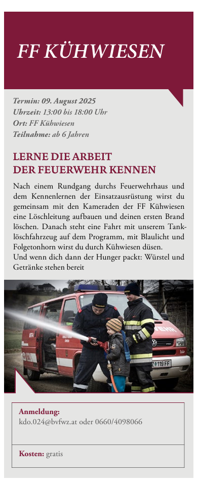 Ein Plakat bewirbt ein Feuerwehr-Erlebnis für Kinder ab 6 Jahren. Das Event beinhaltet eine Führung durch das Feuerwehrhaus, Brandbekämpfungstraining, eine Fahrt mit dem Tanklöschfahrzeug und eine Brandbekämpfungsübung. Der Termin ist für den 9. August 2025 von 13:00 bis 18:00 Uhr angesetzt. Die Anmeldung erfolgt per E-Mail oder Telefon.