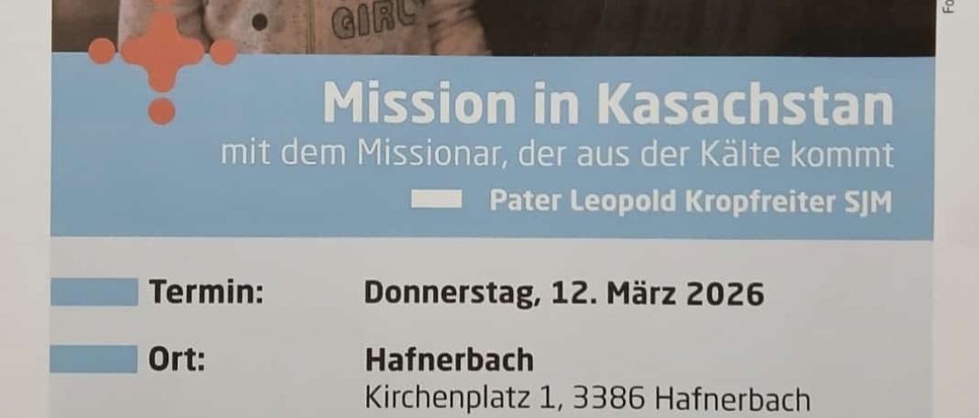 Das Bild zeigt einen lächelnden Priester namens Pater Leopold Kropfreiter, der seit 2008 in der Mission in Kasachstan ist. Der Plakattext kündigt eine Veranstaltung am Donnerstag, 12. März 2026, in Hafnerbach an. Das Programm umfasst einen Gottesdienst, Rosenkranz, Heilige Messe mit Pater Leopold und persönliche Begegnung.