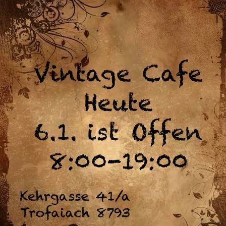 Vintage Cafe Heute 6.1. ist offen 8:00-19:00 Kehrgasse 41/a Trofaiach 8793