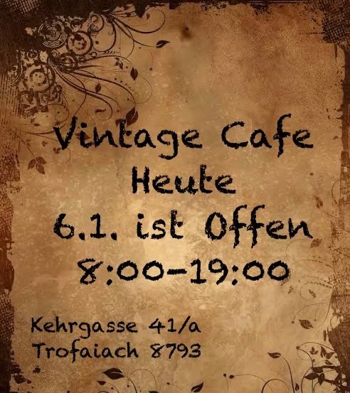 Vintage Cafe Heute 6.1. ist offen 8:00-19:00 Kehrgasse 41/a Trofaiach 8793