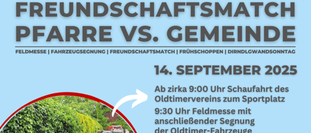 Plakat für das Freundschaftsspiel zwischen Pfarre und Gemeinde am 14. September 2025. Es beinhaltet ein Feldmessen mit Oldtimer-Fahrzeugen, ein Fußballspiel und ein Frühstück mit Grillspezialitäten. Die Veranstaltung beginnt um 9:00 Uhr mit der Ankunft des Oldtimer-Clubs auf dem Sportplatz. Die Veranstaltung wird von der Marktgemeinde Blindenmarkt organisiert.