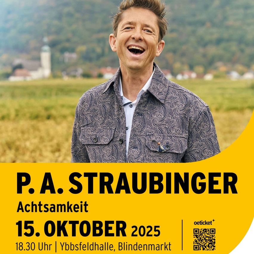 Ein Poster zeigt einen lächelnden Mann, P.A. Straubinger, vor einer malerischen Kulisse. Der Text lautet 'P.A. Straubinger' gefolgt von 'Achtsamkeit' und dem Datum '15. OKTOBER 2025'. Die Veranstaltung findet um 18.30 Uhr in der Ybbsfeldhalle, Blindenmarkt, statt. Ein QR-Code ist für Ticketinformationen vorhanden.