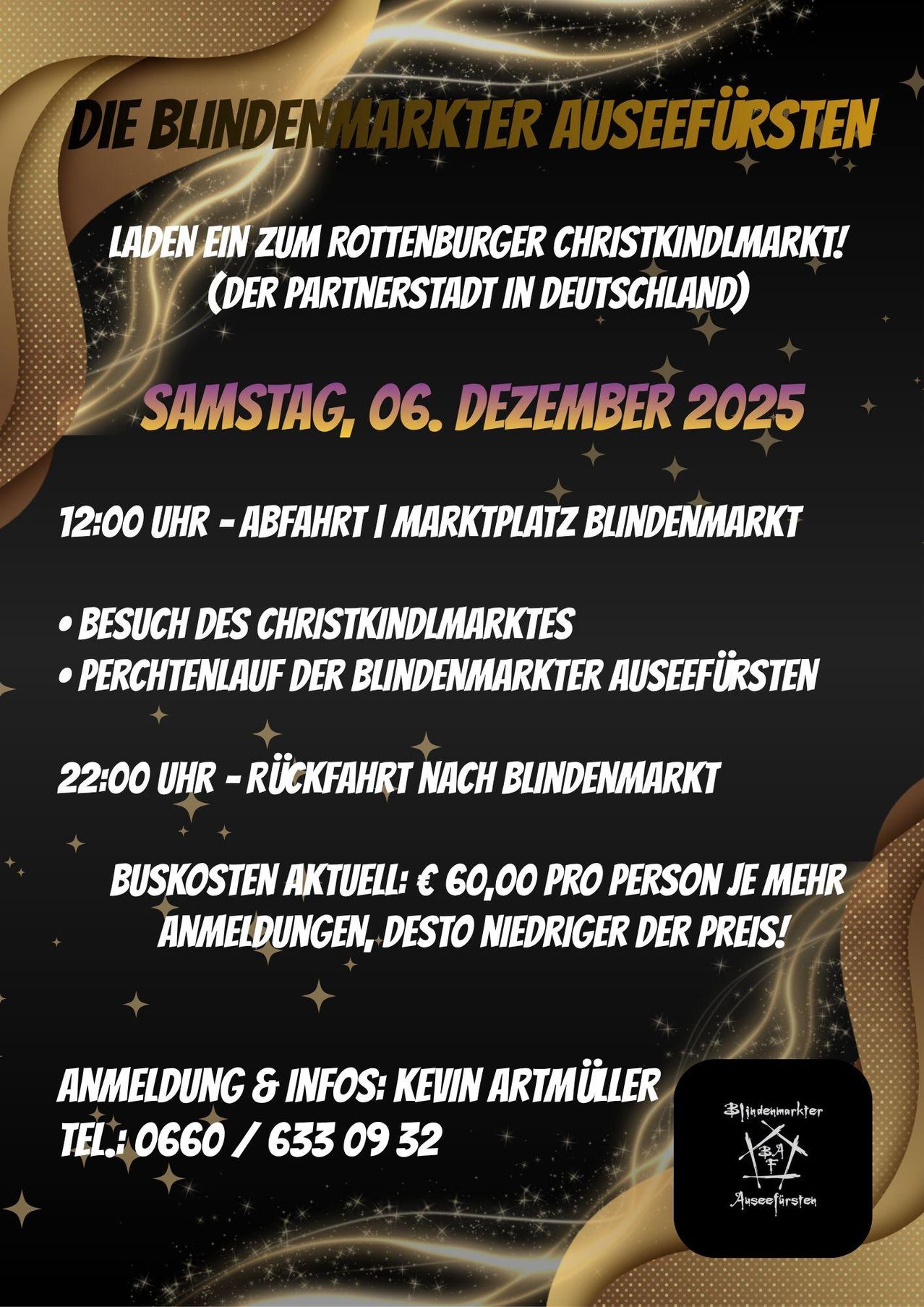 Laden ein zum Rottenburger Weihnachtsmarkt! (der Partnerstadt in Deutschland) Samstag, 6. Dezember 2025. 12:00 Uhr - Abfahrt am Marktplatz Blindenmarkt. Besuch des Weihnachtsmarktes. Pferdenlauf der Blindenmarkter Ausseeführer. 22:00 Uhr - Rückfahrt nach Blindenmarkt. Buskosten aktuell: € 60,00 pro Person je mehr Anmeldungen, desto niedriger der Preis! Anmeldung & Infos: Kevin Artmüller.