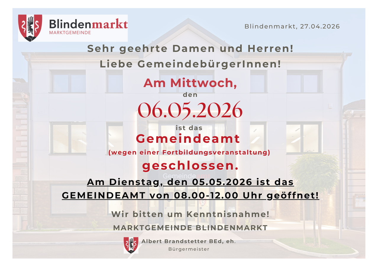 The community office in Blindenmarkt will be closed on May 6th, 2026, for a training event. On May 5th, 2026, the office will open from 8:00 to 12:00. Kindly contact the Market Community Blindenmarkt.