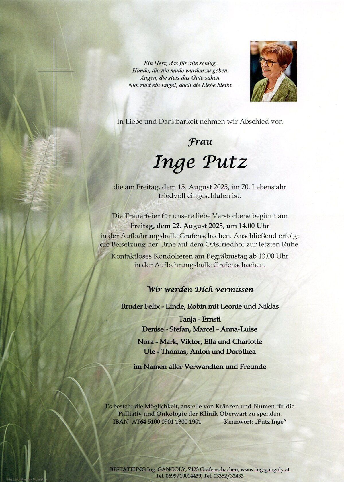 Traueranzeige für Inge Putz, die am 15. August 2025 im Alter von 70 Jahren verstarb. Gedenkfeier am 22. August 2025 um 14:00 Uhr in Grafenschachen. Beisetzung auf dem örtlichen Friedhof. Familie und Freunde trauern um sie.