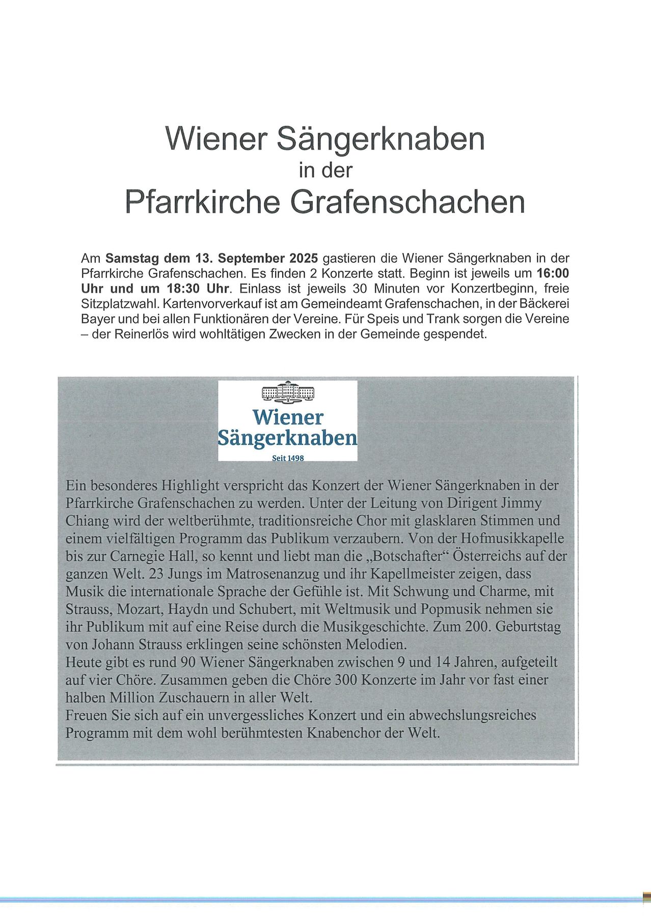 Die Wiener Sängerknaben veranstalten am Samstag, den 13. September 2025, zwei Konzerte in der Pfarrkirche Grafenschachen. Beginn jeweils um 16:00 Uhr und 18:30 Uhr. Der Eintritt ist jeweils 30 Minuten vor Konzertbeginn, freie Platzwahl. Kartenvorverkauf im Gemeindeamt Grafenschachen, in der Bäckerei Bayer und bei allen Mitgliedern des Vereins. Für Speisen und Getränke sorgt der Verein - der Reinerlös wird wohltätigen Zwecken in der Gemeinde gespendet.