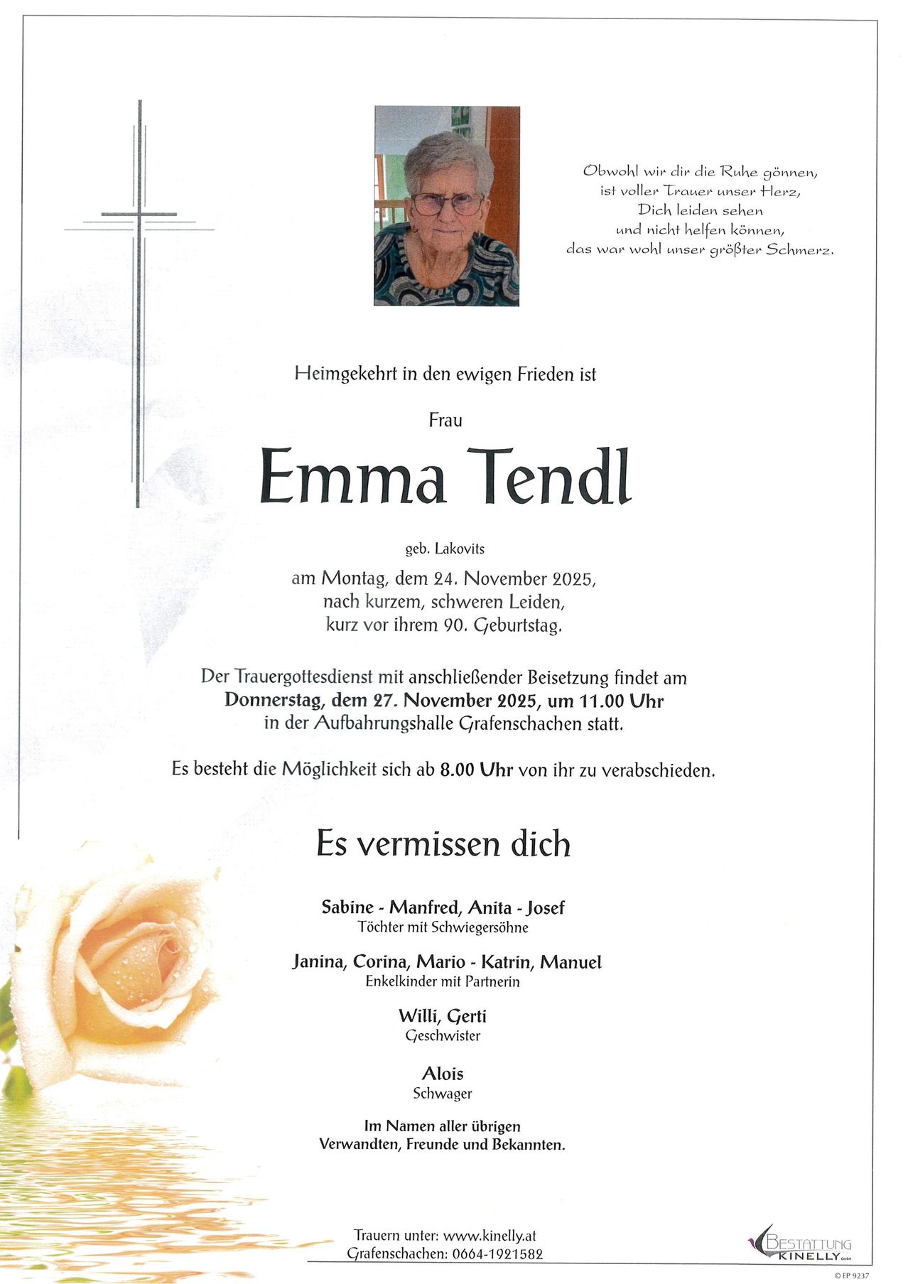Ein Nachruf verkündet den Tod von Frau Emma Tendl, geboren in Lakovi, am 24. November 2025, nach kurzer, schwerer Krankheit, kurz vor ihrem 90. Geburtstag. Der Trauergottesdienst mit anschließender Beisetzung findet am 27. November 2025 um 11.00 Uhr in der Aufbahrungshalle Grafenschachen statt. Zur Familie gehören Sabine, Manfred, Anita, Josef, Janina, Corina, Mario, Katrin, Manuel, Willi, Gertie und Aloi.