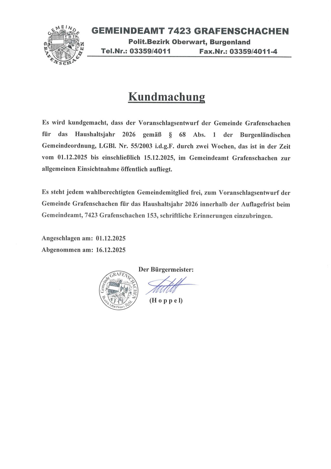 Es wird kundgemacht, dass der Vorschlagsentwurf der Gemeinde Grafenstein für das Haushaltsjahr 2026 gemäß § 68 Abs. 1 der Burgenländischen Gemeindeordnung, LGBl. Nr. 55/2003 i.d.g.F. durch zwei Wochen, das ist in der Zeit vom 01.12.2025 bis einschließlich 15.12.2025, im Gemeindeamt Grafenstein zur allgemeinen Einsichtnahme öffentlich aufliegt.