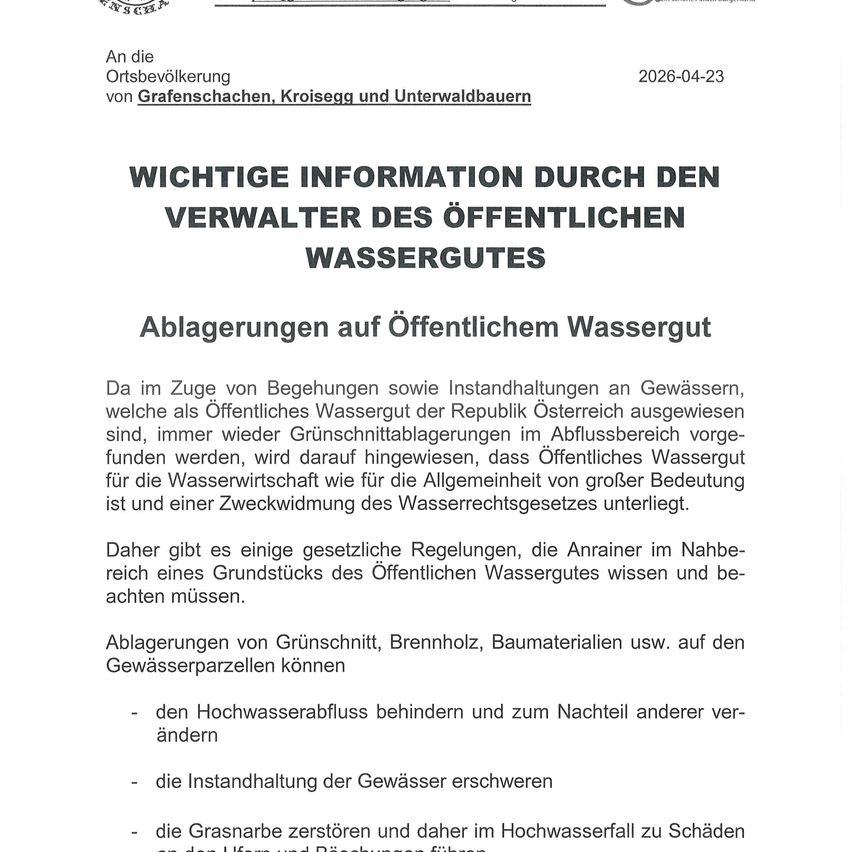 An die Ortsbevölkerung von Grafenschachen, Kroisegg und Unterwaldbauern. 2026-04-23. WICHTIGE INFORMATION DURCH DEN VERWALTER DES ÖFFENTLICHEN WASSERGUTES. Ablagerungen auf Öffentlichem Wassergut. Eine Verfügung von Ablagerungen von Grünschnitt, Brennholz, Baumaterialien usw. auf den Gewässerparzellen können.