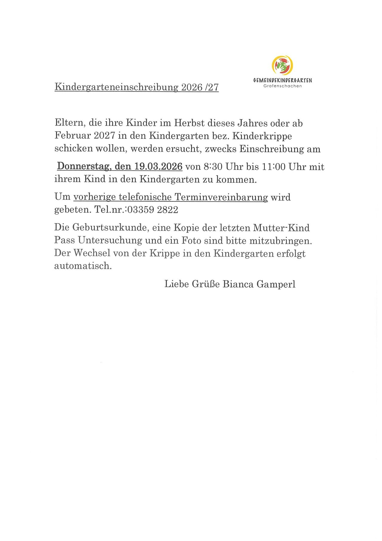 Eltern, deren Kinder im Herbst dieses Jahres oder ab Februar 2027 in den Kindergarten sollen, werden gebeten, sich am Donnerstag, den 19.03.2026 von 8:30 bis 11:00 Uhr mit ihrem Kind anzumelden. Eine telefonische Terminvereinbarung ist möglich. Tel.nr.: 033359 2822. Bringen Sie die Geburtsurkunde, eine Kopie des letzten Mutter-Kind-Passes, eine ärztliche Untersuchung und ein Foto mit.