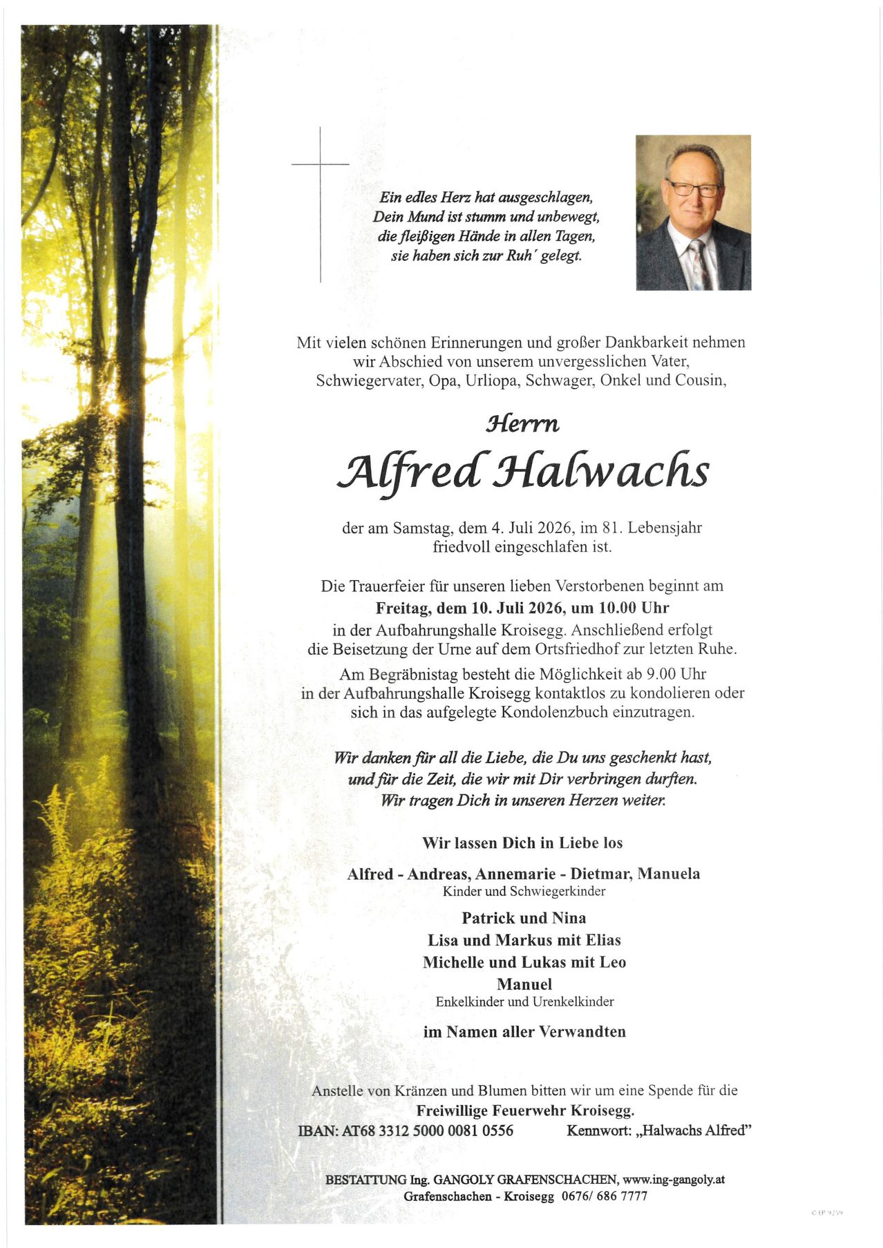 Die Familie trauert um ihren unvergesslichen Vater, Schwager, Onkel, Vater, Bruder, und Cousin, Herr Alfred Halwachs, der am 2. Juli 2026 im Alter von 81 Jahren friedlich eingeschlafen ist. Trauerfeier am 10. Juli 2026 um 10:00 Uhr in der Aufbahrungshalle Kroisegg.