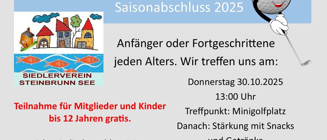 Saisonabschluss-Minigolf für Anfänger und Fortgeschrittene jeden Alters. Treffpunkt: Minigolfplatz am Donnerstag, 30.10.2025, 13:00 Uhr. Eintritt frei für Mitglieder und Kinder bis 12 Jahre. Danach stärken mit Snacks und Getränken.