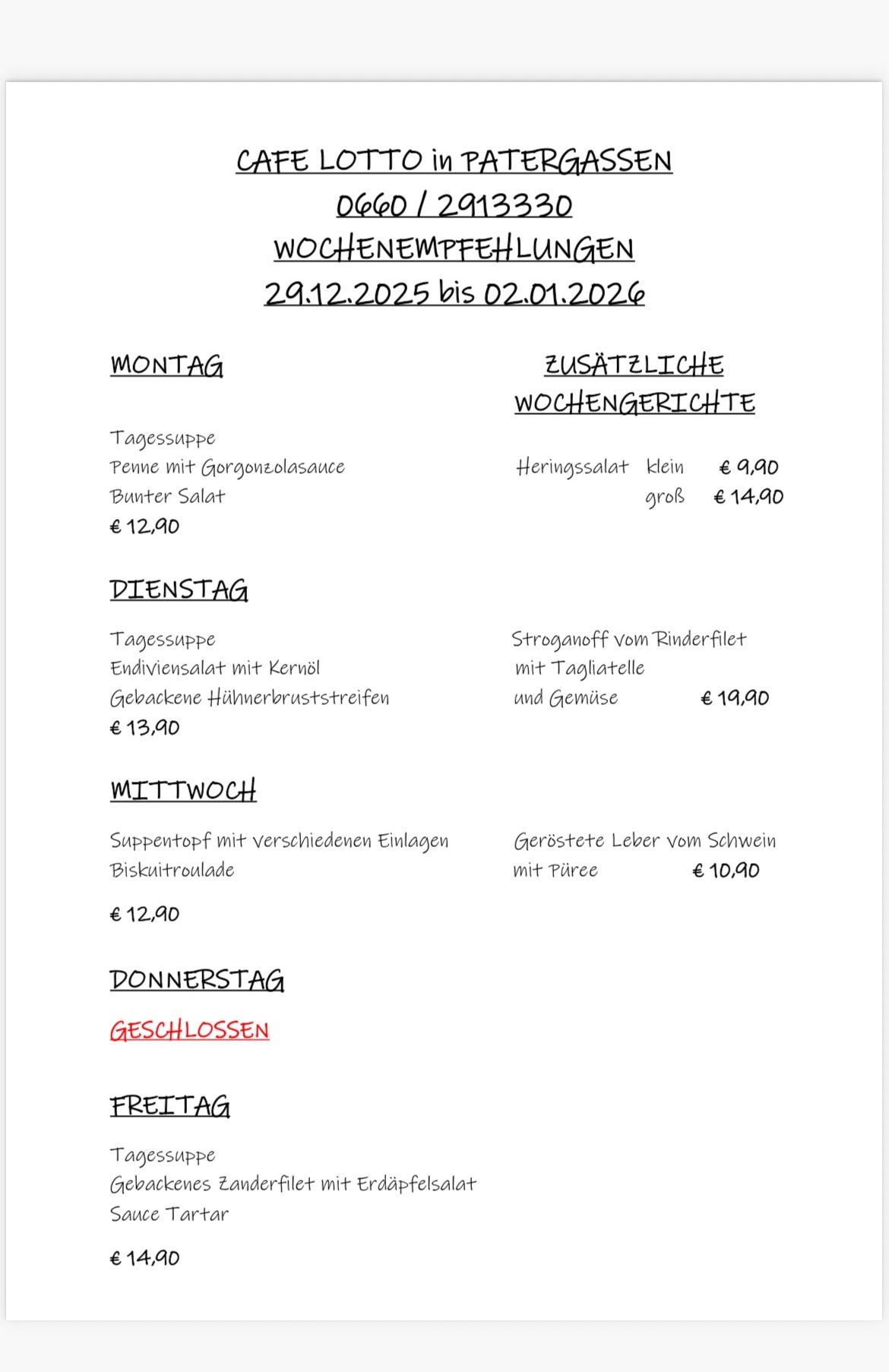 Wochenmenü vom 29.12.2025 bis 02.01.2026. Montag: Penne mit Gorgonzolasauce, €12,90. Dienstag: Stroganoff vom Rinderfilet mit Tagliatelle und Gemüse, €19,90. Mittwoch: Suppentopf mit verschiedenen Einlagen und Biskuit-Trüffel, €12,90. Donnerstag: Geschlossen. Freitag: Geschlossen.
