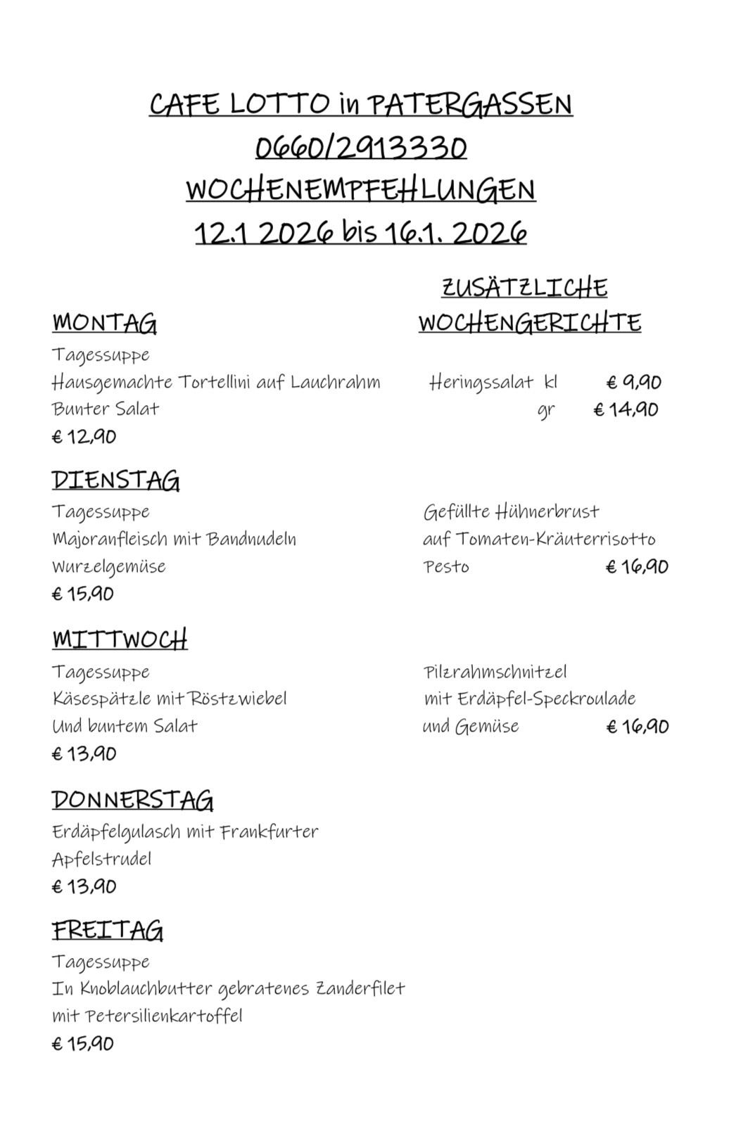 Wochenmenü vom 12.1.2026 bis 16.1.2026. Montag: Hausgemachte Tortellini mit Lauchrahm und Kräutersalat für 12,90. Dienstag: Gefüllte Hühnerbrust mit Tomaten-Kräuterrisotto für 16,90. Mittwoch: Käsespätzle mit Röstzwiebel und Bunter Salat für 13,90. Donnerstag: Kartoffelschnitzel mit Kartoffel-Gemüse für 16,90. Freitag: Kartoffelgratin mit Frankfurter Apfelstrudel für 13,90.
