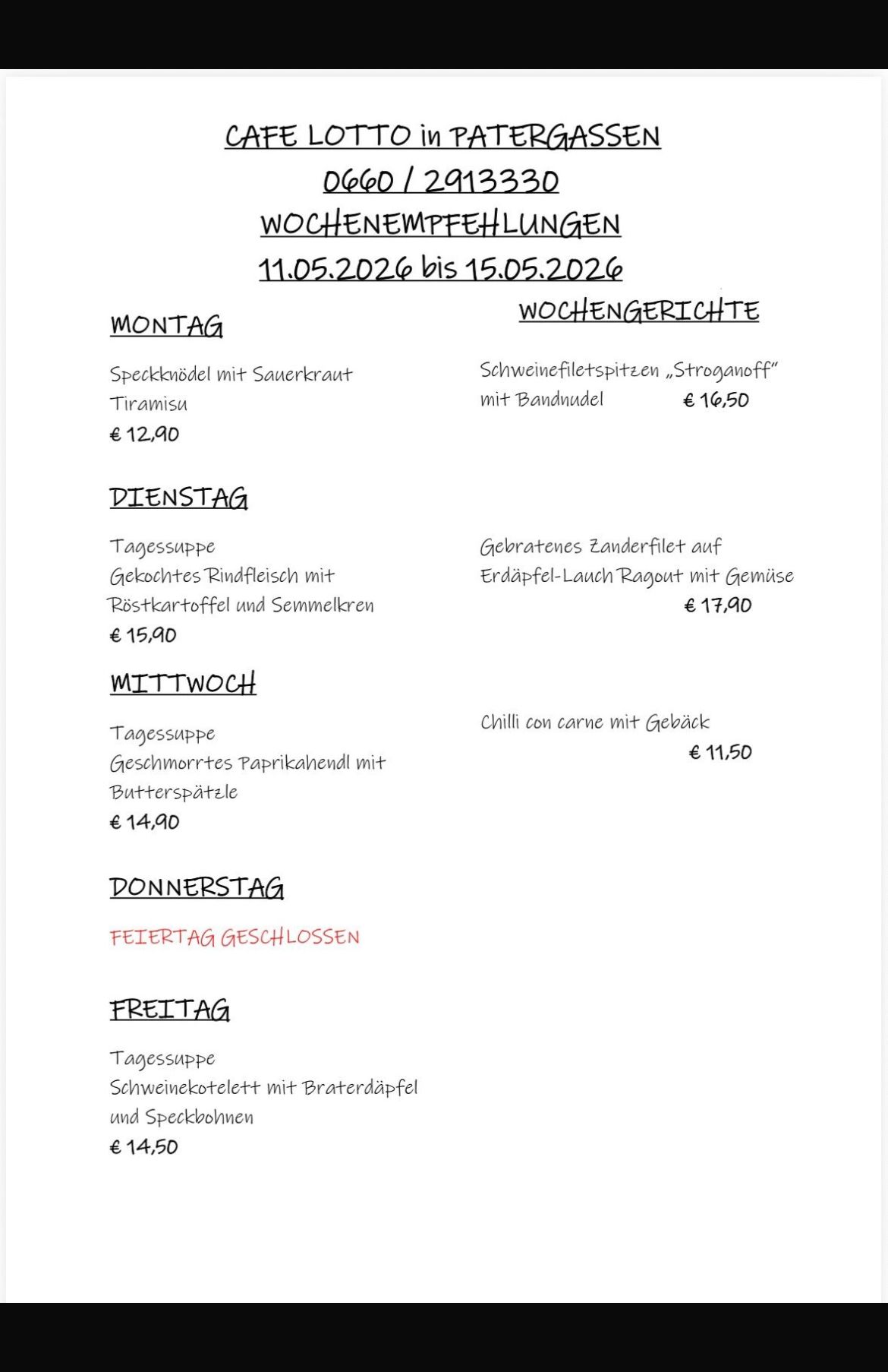 Vom 11.05.2026 bis 15.05.2026: Montag - Speckknoten mit Sauerkraut, Tiramisu für 12,90. Dienstag - Gebratenes Zanderfilet auf Erdäpfel-Lauch Ragout mit Gemüse für 15,90. Mittwoch - Chili con carne mit Gebäck für 14,90. Donnerstag - Geschlossen. Freitag - Schweinekotelett mit Braterdäpfel und Speckbohnen.