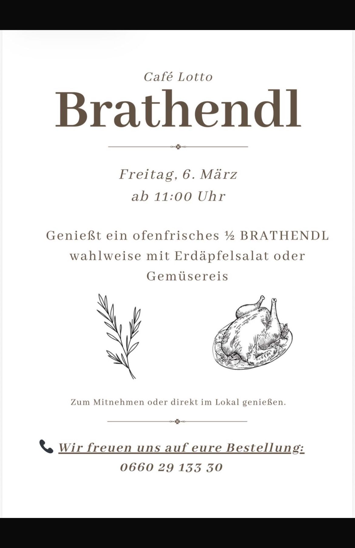Eine Werbung für Brathendl, ein Lokal, das ein halbes gebratenes Huhn mit der Wahl zwischen Kartoffelsalat oder Gemüsereis anbietet, verfügbar am Freitag, 6. März ab 11:00 Uhr. Es kann zum Mitnehmen bestellt oder direkt vor Ort verzehrt werden.