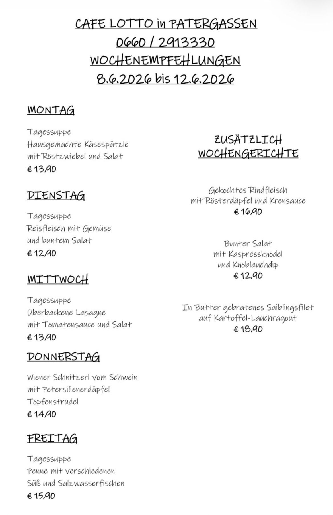 Menu for the week: Monday - homemade cheese spaetzle with roasted shallots and salad for €13.90. Tuesday - roasted beef with roasted potatoes and horseradish sauce for €16.90. Wednesday - rice with vegetables and mixed salad for €12.90. Thursday - salmon filet with tomato sauce and salad for €18.90. Friday - schnitzel with parsley potatoes and strudel for €14.90.