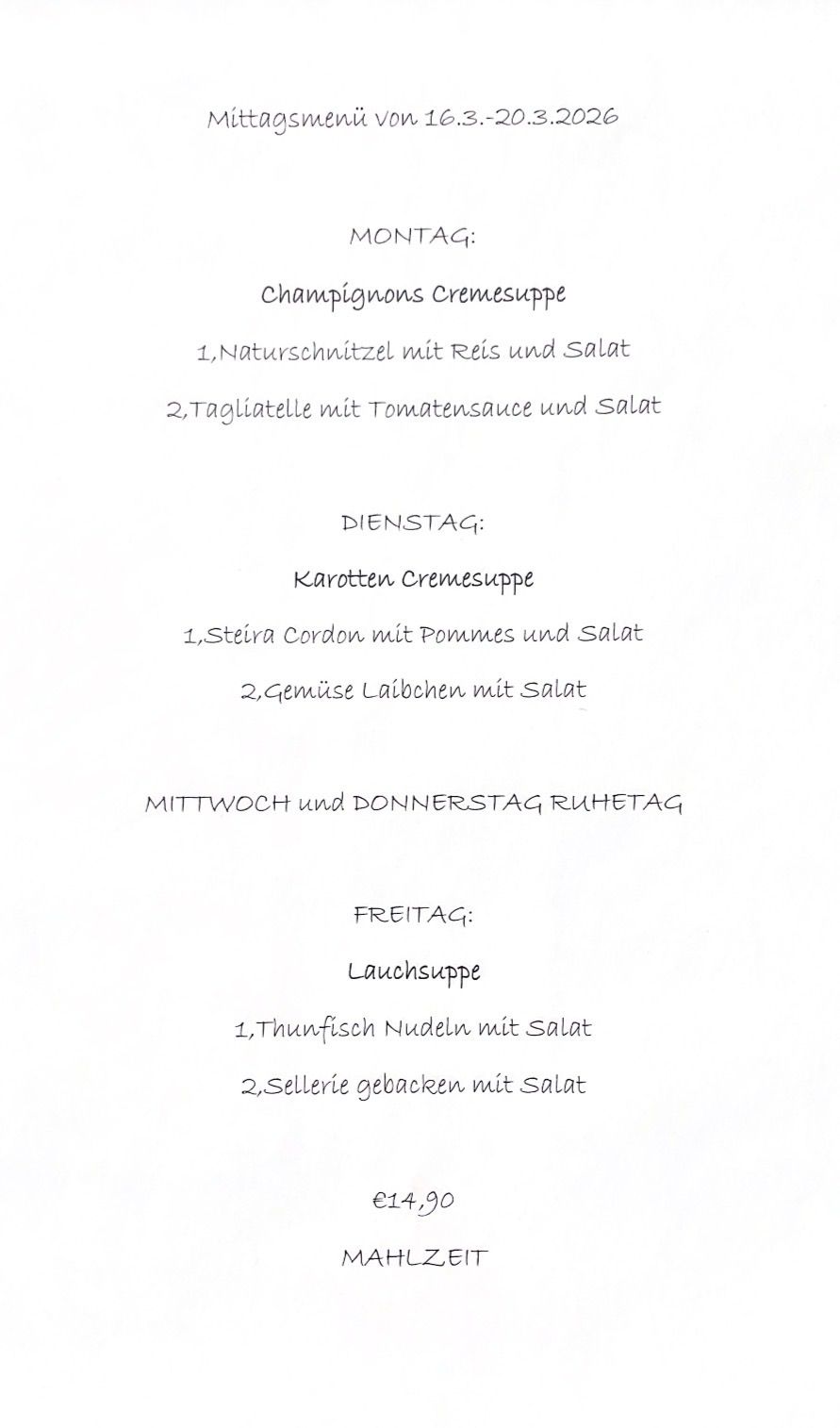 Eine weiße Menüseite mit kursiver Schrift. Oben steht 'Champignons Cremesuppe' und zwei Suppenauswahlen. Darunter steht 'Dienstag' mit zwei weiteren Suppenoptionen. Darunter steht 'Mittwoch und Donnerstag Ruhetag'. Darunter steht 'Freitag' mit zwei weiteren Suppenoptionen.