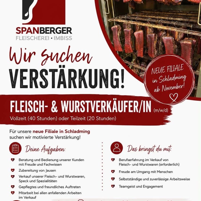 Stellenausschreibung für eine neue Filiale in Schladming. Die Firma Spanberger sucht motivierte Verkaufskräfte für Vollzeit oder Teilzeit. Aufgaben umfassen Kundenberatung und Verkauf von Fleisch- und Wurstwaren, wobei Erfahrung und freundliches Auftreten erforderlich sind.