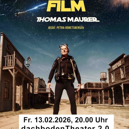 Poster für den Film Thomas Maurer, mit einem Mann in Taucherausrüstung in einer Wild-West-Kulisse, einem Raumschiff am Himmel. Der Text zeigt an, dass der Film am 13. Februar 2026 um 20:00 im Dachboden Theater 2.0 gezeigt wird.
