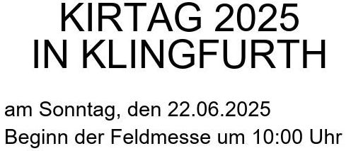 Einladung zum KIRTAG 2025 in Klingfurth. Beginn am Sonntag, 22.06.2025, um 10:00 Uhr. Beginn der Feldmesse um 11:30 Uhr musikalisch begleitet von der Pittentaler Blasmusik. Genießen Sie eine Auswahl unserer erlesenen Weine in unserer Achterlbar. Für Speisen und Getränke ist der Küchenbauerverein Klingfurth bestens gerüstet.