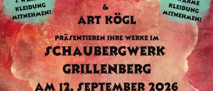 Plakat für eine Kunstausstellung mit Werken von Michael Kubik und Art Kogl. Die Veranstaltung trägt den Titel 'Bilder die in die Tiefe Gehen' und findet am 12. September 2026 von 14 bis 16 Uhr im Schaubergwerk Grillenberg statt. Warme Kleidung und Schuhe werden empfohlen.