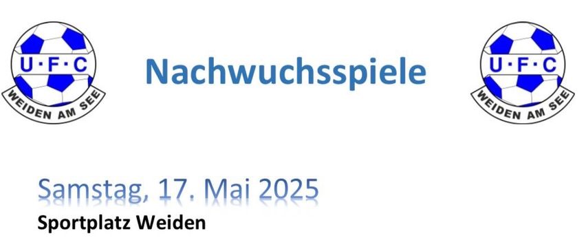 Poster mit Informationen des Fußballvereins, mit Spielen am 17. Mai 2025 auf dem Sportplatz Weiden. Highlights sind U10, U11, U12A und U12B Spiele. Verpflegung ist vorhanden.