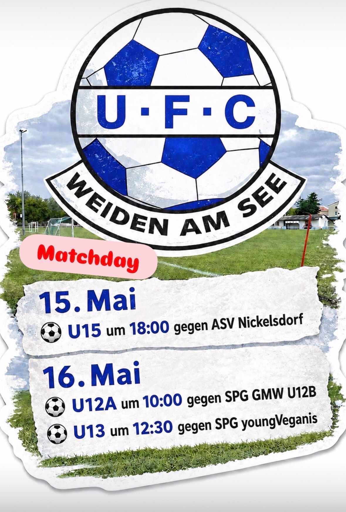 Fußballspieltag-Plakat für U-FC Weiden am See. Am 15. Mai spielt U15 gegen ASV Nickelsdorf um 18:00. Am 16. Mai spielt U12A gegen SPG GMW U12B um 10:00.