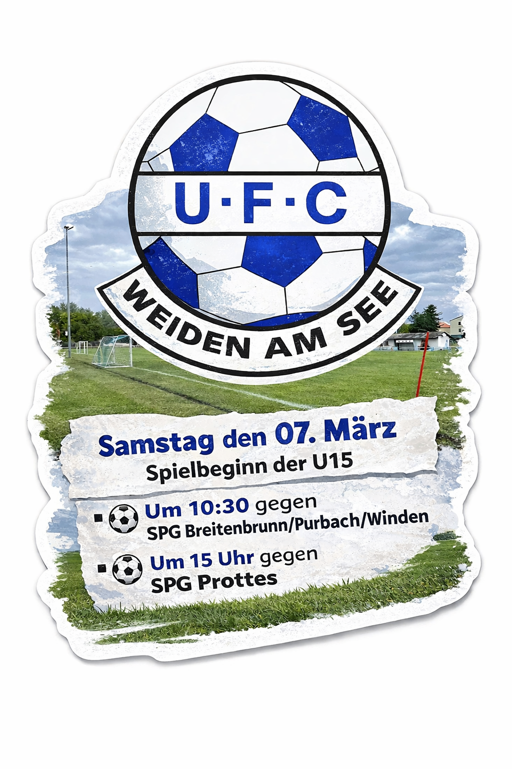 Poster for soccer matches. Saturday, March 7th, U15 starts at 10:30 against SPG Breitenbrunn/Purbach/Winden and at 15:00 against SPG Prottes.