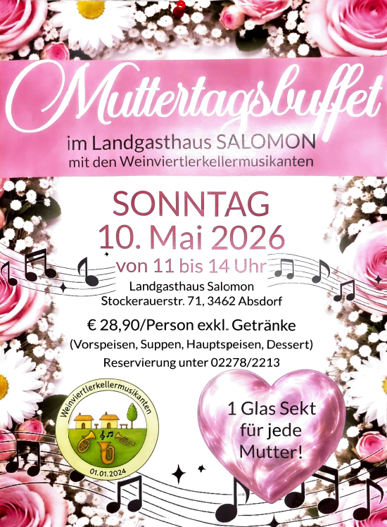 Muttertagsbuffet im Landgasthaus SALOMON mit den Weinviertlerkellermusikanten am Sonntag, 10. Mai 2026 von 11 bis 14 Uhr. €28,90/Person inkl. Getränke. Reservierung unter 02278/2213. 1 Glas Sekt für jede Mutter!