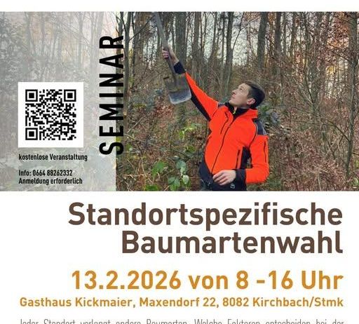 Plakat für ein kostenloses Seminar über standortspezifische Baumartenwahl. Die Veranstaltung findet am 13. Februar 2026 von 8 bis 16 Uhr im Gasthaus Kickmaier, Maxendorf 22, 8082 Kirchbach/Stmk statt. Das Seminar behandelt Faktoren, die die Baumartenwahl beeinflussen, und deren Bedeutung für zukünftige Waldnachhaltigkeit. Eine Anmeldung ist erforderlich.